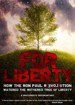     For Liberty: How the Ron Paul Revolution Watered the Withered Tree of Liberty